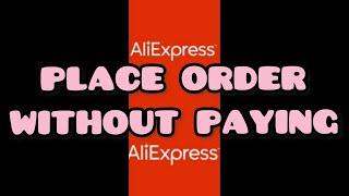 HOW TO PLACE AN ORDER ON ALIEXPRESS WITHOUT PAYING / CREATE UNPAID ORDER