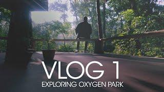 Vlog 1 : Exploring Oxygen Park