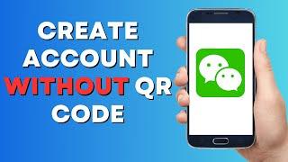 How to Create a WeChat Account without QR Code (2023)