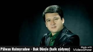 Palwan Halmyradow - Bak Dunye (halk aydym)