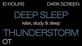 Deep Sleep Thunderstorm for Sleeping DARK SCREEN | Rain & Heavy Thunder Ambience | 10 HOURS