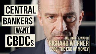 Central Banks Want CBDCs | Prof Richard Werner | BIG PICTURE