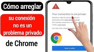 Cómo solucionar el error "Tu conexión no es privada" en Google Chrome (2022)