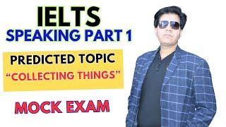 IELTS Speaking Part 1 Mock Exam - Topic: Collecting Things - By Asad Yaqub