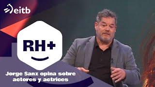 RH+: Jorge Sanz opina sobre diferentes actores y actrices