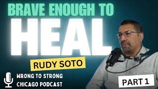 "Brave Enough to Heal" - When Men Get Real About Their Trauma w/Rudy Soto PART 1 #realtalk