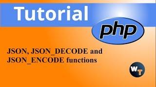 php Tutorials: JSON, JSON_DECODE and JSON_ENCODE functions