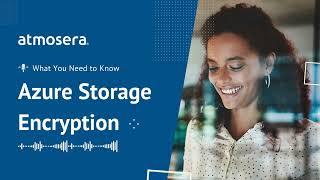 Azure Storage Encryption: Everything You Need to Know