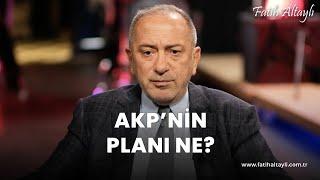 Fatih Altaylı yorumluyor: AKP'nin planı ne?