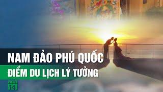 Nam Đảo Phú Quốc – Điểm đến du lịch lý tưởng cho du khách| VTC14