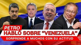 El presidente PETRO habló sobre Venezuela y sorprende a muchos con su actitud