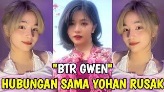 BTR GWEN MARAH HUBUNGANNYA SAMA YOHAN DIGANGGU⁉️