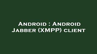 Android : Android Jabber (XMPP) client