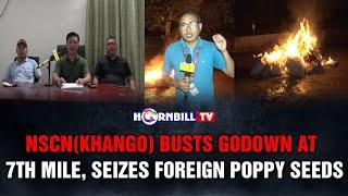 NSCN(KHANGO) BUSTS GODOWN AT 7TH MILE, SEIZES FOREIGN POPPY SEEDS