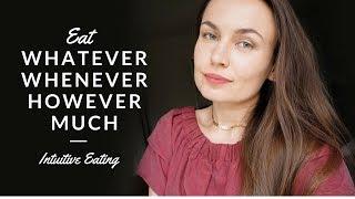 Eat Whatever, Whenever And However Much You Want // Intuitive Eating