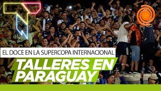 El Doce en la SUPERCOPA INTERNACIONAL | “Ilusionados” y con hinchada fiel: así se prepara Talleres