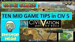 Civilization V with Pitstop Head | 10 Mid Game Tips