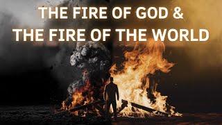 The Fire of God & The Fire of the World |  परमेश्वर की अग्नि और संसार की अग्नि