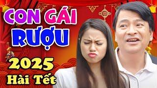 HÀI TẾT MỚI NHẤT 2025 | CON GÁI RƯỢU FULL HD | CHIẾN THẮNG, QUỐC ANH, QUANG TÈO