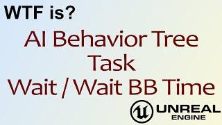 WTF Is? AI: Wait Task Nodes in Unreal Engine 4 ( UE4 )