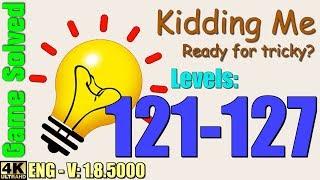 Kidding Me - Ready for tricky? || Levels 121-127 (Solutions)