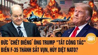 Toàn cảnh Thế giới 11/3: Đức ‘chết điếng‘ ông Trump "tắt công tắc" F-35 thành sắt vụn,hủy diệt NATO?