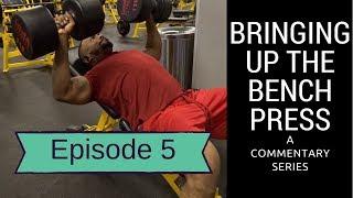 Bringing up the bench press | A Commentary series | Episode 5 | Pressing like it was heavy AF