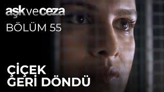 Çiçek Geri Döndü | Aşk ve Ceza 55.Bölüm