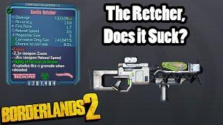 Borderlands 2: The Retcher, Does it Suck?