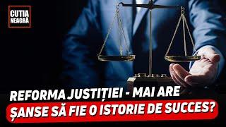 Reforma justiției - mai are șanse să fie o istorie de succes?