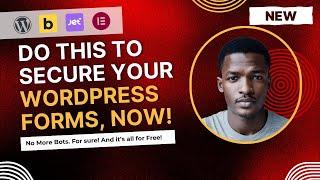 The PERFECT Way to Secure Your WordPress Forms and Stop all Spam, in 11 Minutes!