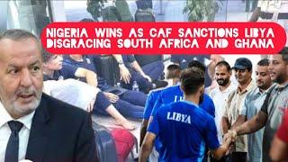 Nigeria Wins As CAF Sanctions Libya WOTOWOTO Disgracing South Africans and Ghanaians