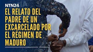 El emotivo relato del padre de un excarcelado por el régimen de Maduro: “tiene alteraciones”