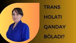 Trans holati qanday bòladi?