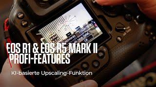 EOS R1 & EOS R5 Mark II Profi-Feature: KI-basierte Upscaling-Funktion