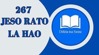 JESO RATO LA HAO-DIFELA TSA SIONE:267