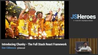 JSHeroes 2017 | Dan Călinescu - Introducing Chunky: The Full Stack React Framework