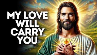 My Love Will Carry You | God Says | God Message Today | Gods Message Now | God Message | God Say