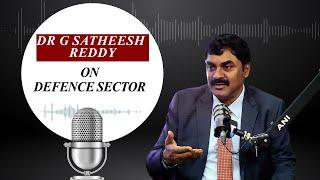 G Satheesh Reddy explains boost in defence sector with startups, private industries & export market