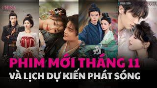 Lịch phát sóng các bộ phim hoa ngữ mới nhất phát sóng trong tháng 11(2024)|ChinaFilmStars