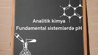 Analitik Kimya 1. Fundamental sistemlərdə pH