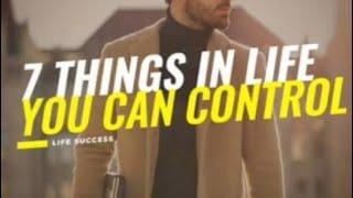 7 THINGS YOU CAN CONTROL IN LIFE THAT WILL MAKE A MASSIVE CHANGE IN YOUR LIFE.