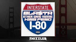 Bla$ta ft. BtherGang Vonnie & King Peno - I-80  (Prod. Prince Dis A Hit) [Thizzler Exclusive]