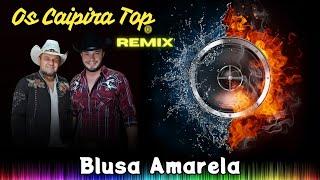 Blusa Amarela (REMIX) - Os Caipira Top 2024 #oscaipiratop #modao #remixsertanejo