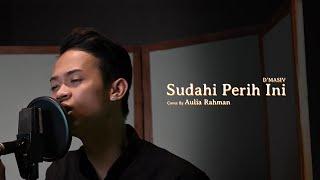 D'Masiv - Sudahi Perih Ini (Cover by Aulia Rahman)