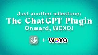 First Stop, Many Dreams Ahead: Celebrating the ChatGPT Plugin Milestone with WOXO ️