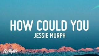 Jessie Murph - How Could You (Lyrics)