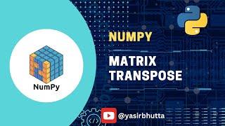 #9 NumPy | Matrix Transpose using NumPy in Python