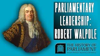 Parliamentary Leadership: Robert Walpole, the first Prime Minister?