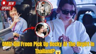 (FreenBecky) OMG! Did Freen pick up Becky at the airport in Thailand?